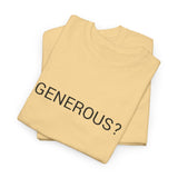 GENEROUS? TEE BY CULTUREEDIT AVAILABLE IN 13 COLORS