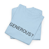 GENEROUS? TEE BY CULTUREEDIT AVAILABLE IN 13 COLORS