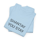 SHANTAY YOU STAY TEE BY CULTUREEDIT AVAILABLE IN 13 COLORS