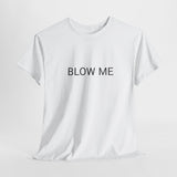 BLOW ME TEE BY CULTUREEDIT AVAILABLE IN 13 COLORS