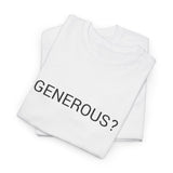 GENEROUS? TEE BY CULTUREEDIT AVAILABLE IN 13 COLORS