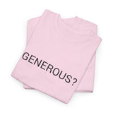 GENEROUS? TEE BY CULTUREEDIT AVAILABLE IN 13 COLORS