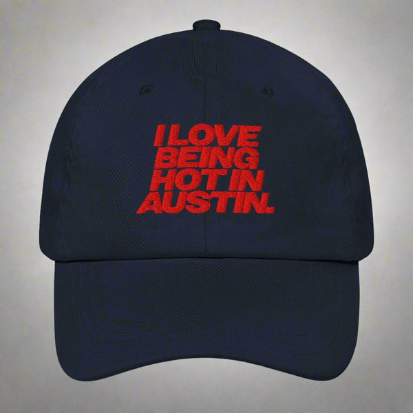 I Love Being Hot in Austin Dad Hat by YES HOMO in Navy