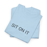 SIT ON IT TEE BY CULTUREEDIT AVAILABLE IN 13 COLORS