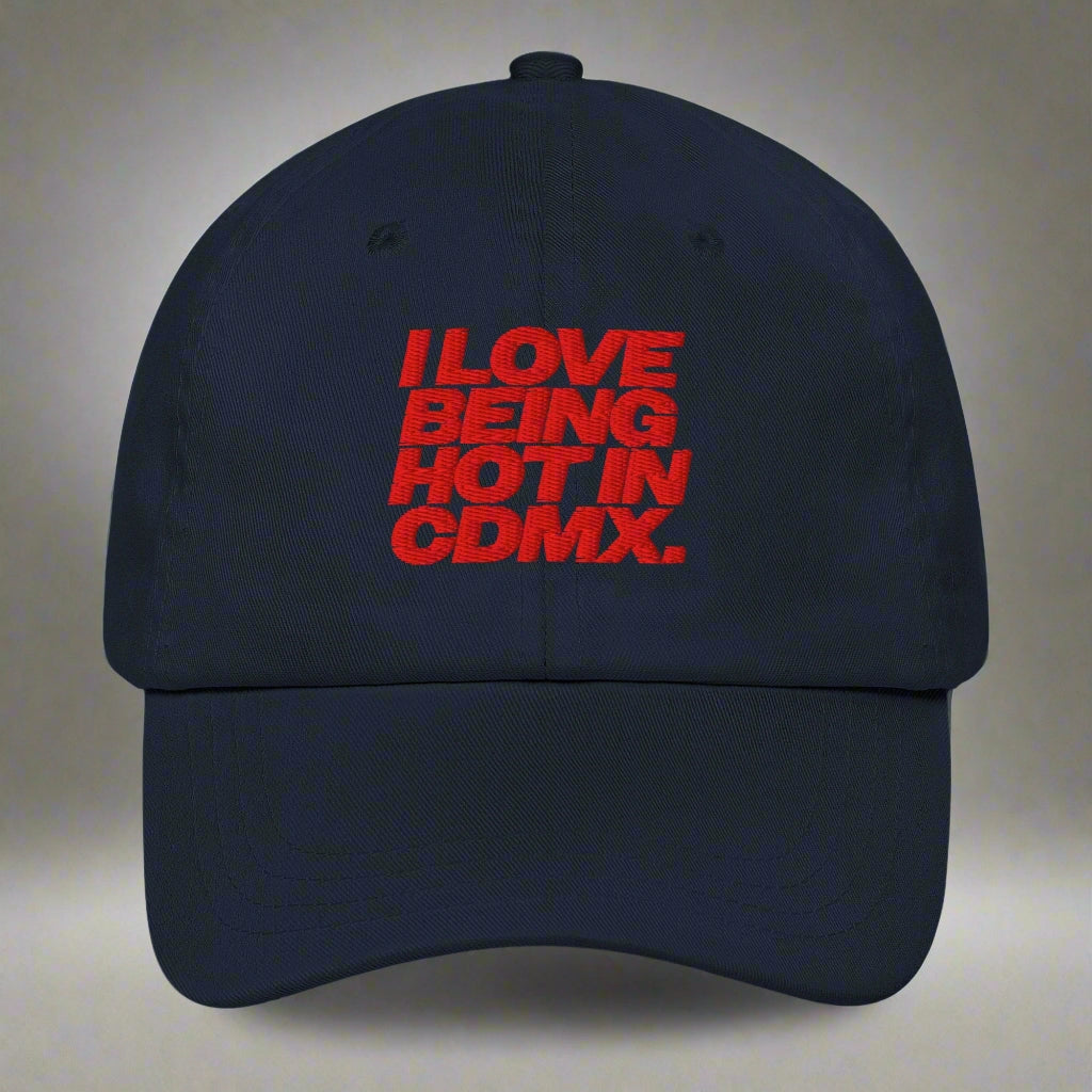 I Love Being Hot in Cdmx Dad Hat by YES HOMO in Navy