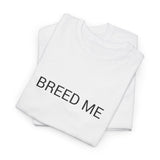 BREED ME TEE BY CULTUREEDIT AVAILABLE IN 13 COLORS