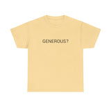 GENEROUS? TEE BY CULTUREEDIT AVAILABLE IN 13 COLORS