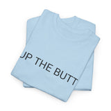 UP THE BUTT TEE BY CULTUREEDIT AVAILABLE IN 13 COLORS