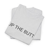 UP THE BUTT TEE BY CULTUREEDIT AVAILABLE IN 13 COLORS