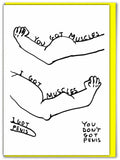 David Shrigley Greeting Card - You Got Muscles