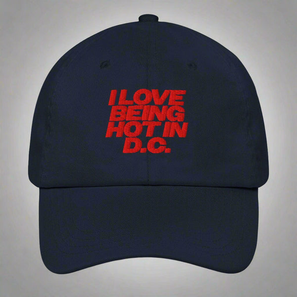 I Love Being Hot in D.C. Dad Hat by YES HOMO in Navy
