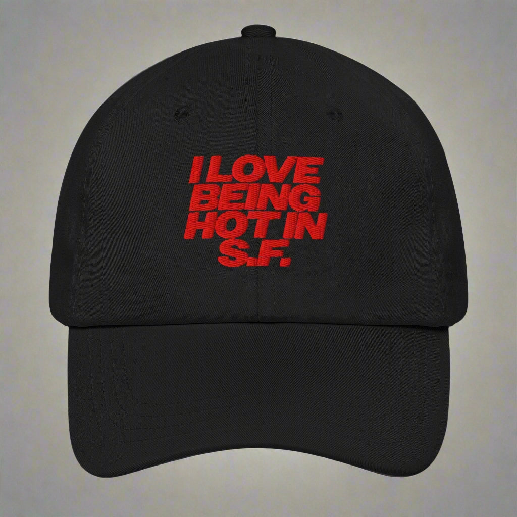 I Love Being Hot in S.F. Dad Hat by YES HOMO in Black