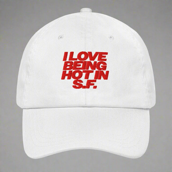 I Love Being Hot in S.F. Dad Hat by YES HOMO in White