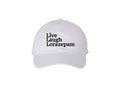 Live Laugh Lorazepam Embroidered Dad Hat