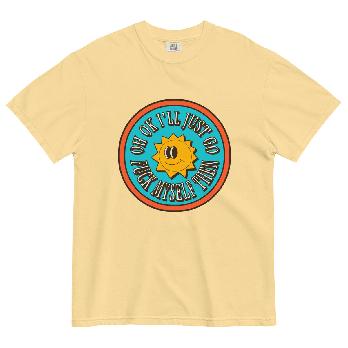 Oh Ok I'll Just Go Fuck Myself Then T-Shirt