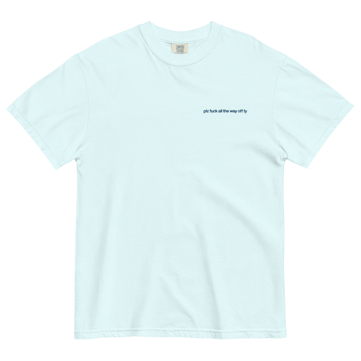 Plz Fuck All the Way Off Ty. Embroidered Shirt