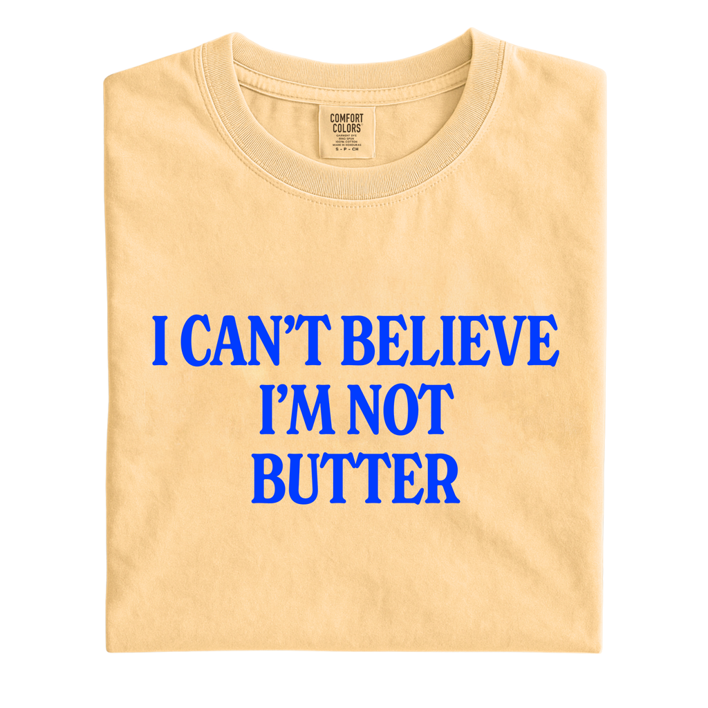 I Can't Believe I'm Not Butter T-Shirt
