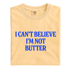 I Can't Believe I'm Not Butter T-Shirt