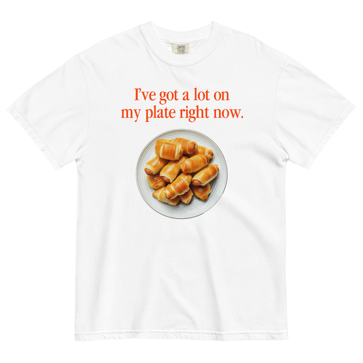I've Got A Lot On My Plate Right Now (Pigs in A Blanket) T-Shirt