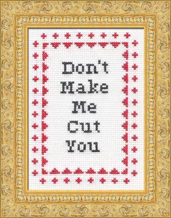 Don't Make Me Cut You! - Cross Stitch