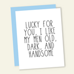 Lucky For You I Like My Men Old Dark + Handsome Card