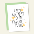 Happy Birthday to My Favorite Twink Card
