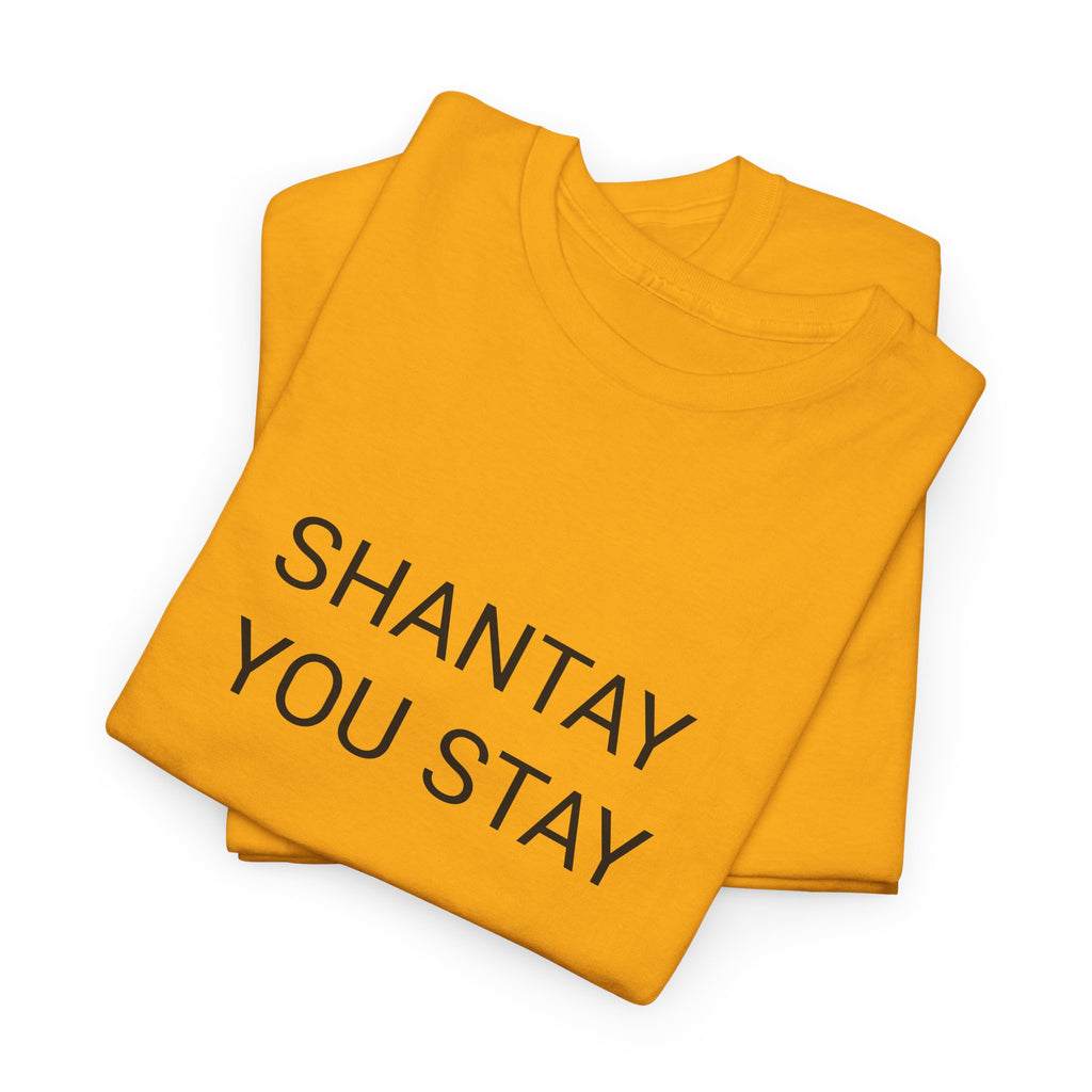 SHANTAY YOU STAY TEE BY CULTUREEDIT AVAILABLE IN 13 COLORS