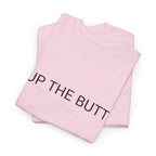 UP THE BUTT TEE BY CULTUREEDIT AVAILABLE IN 13 COLORS