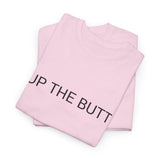 UP THE BUTT TEE BY CULTUREEDIT AVAILABLE IN 13 COLORS