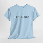 GENEROUS? TEE BY CULTUREEDIT AVAILABLE IN 13 COLORS
