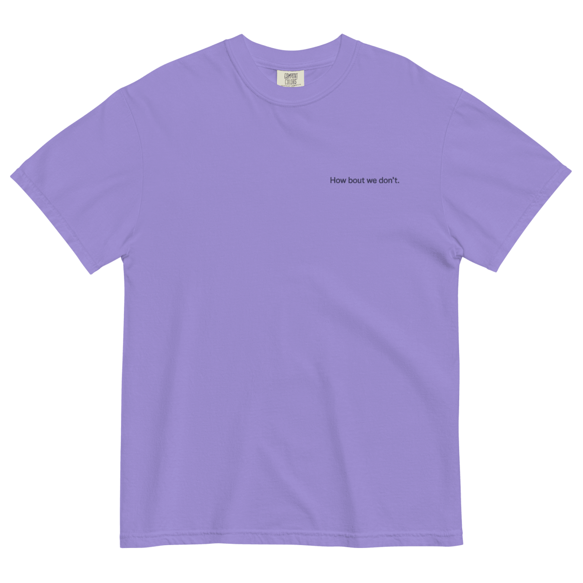 How Bout We Don't. Embroidered Shirt