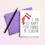 I'm So Glad You Turned Me Lesbian Card