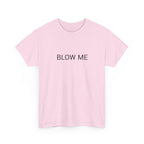 BLOW ME TEE BY CULTUREEDIT AVAILABLE IN 13 COLORS