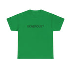 GENEROUS? TEE BY CULTUREEDIT AVAILABLE IN 13 COLORS