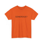 GENEROUS? TEE BY CULTUREEDIT AVAILABLE IN 13 COLORS