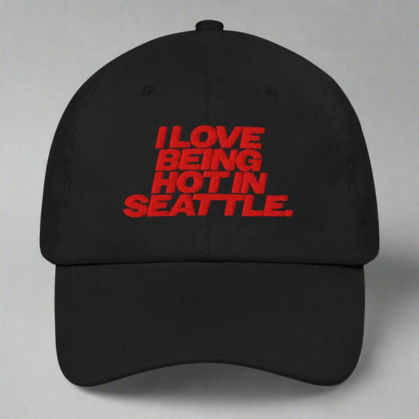 I Love Being Hot in Seattle Dad Hat by YES HOMO in Black