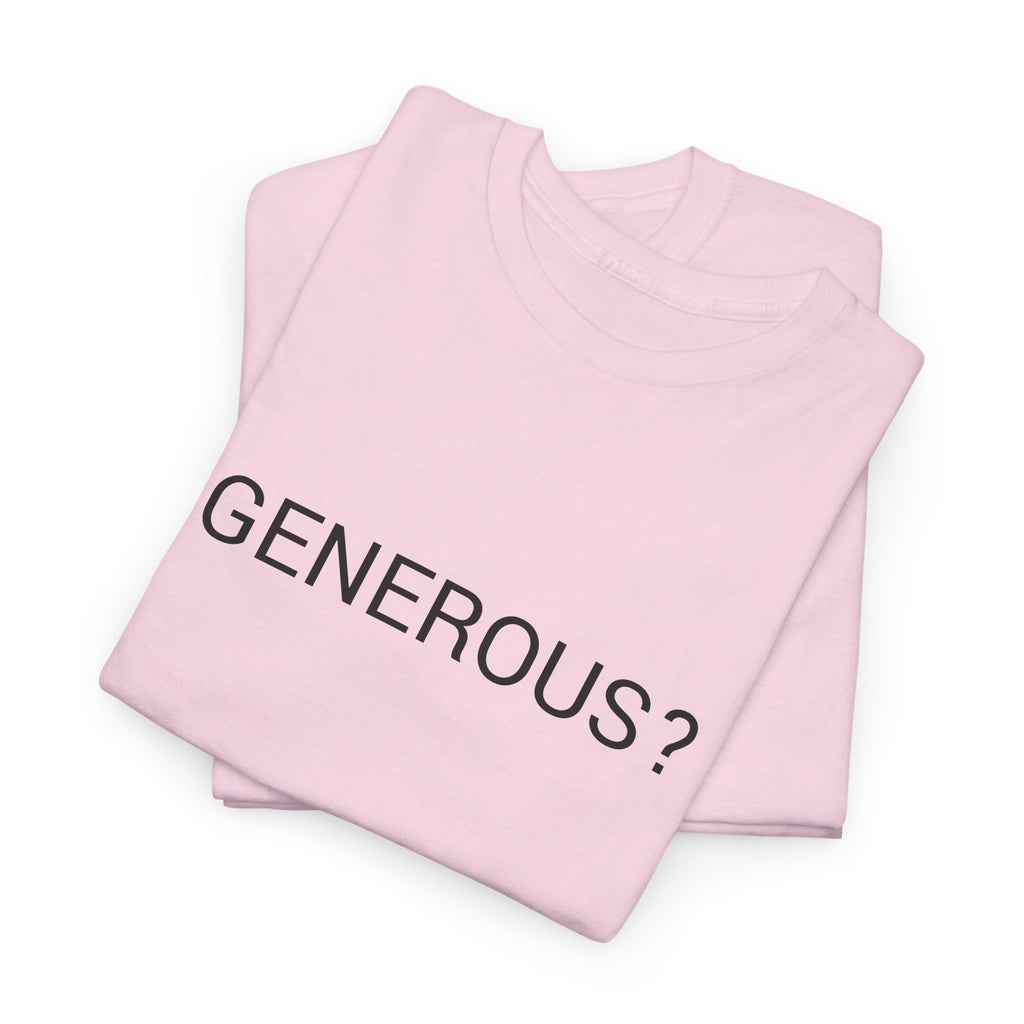 GENEROUS? TEE BY CULTUREEDIT AVAILABLE IN 13 COLORS