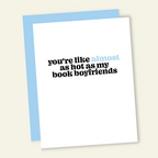 Almost as Hot as My Book Boyfriends | Valentine's Love Card