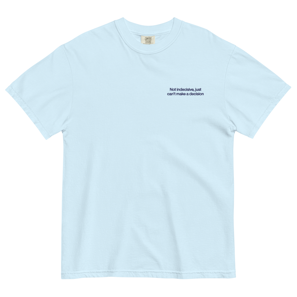 Not Indecisive, Just Can'T Make A Decision Embroidered T-Shirt