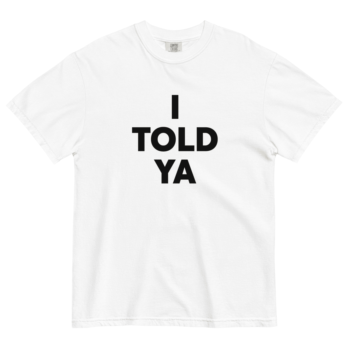 I Told Ya T-Shirt