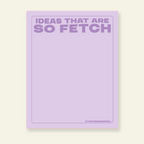 Ideas That Are So Fetch - Snarky & Colorful Notepad