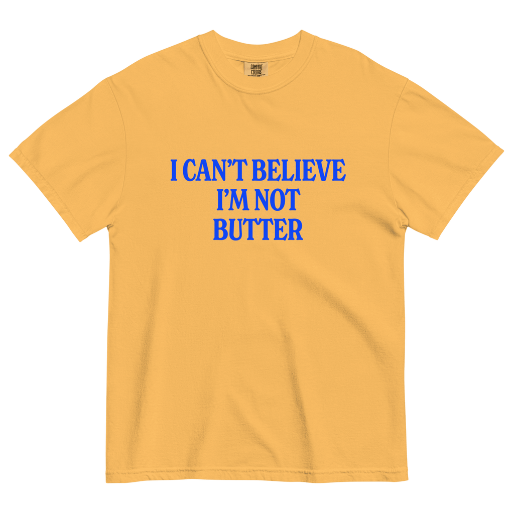 I Can't Believe I'm Not Butter T-Shirt