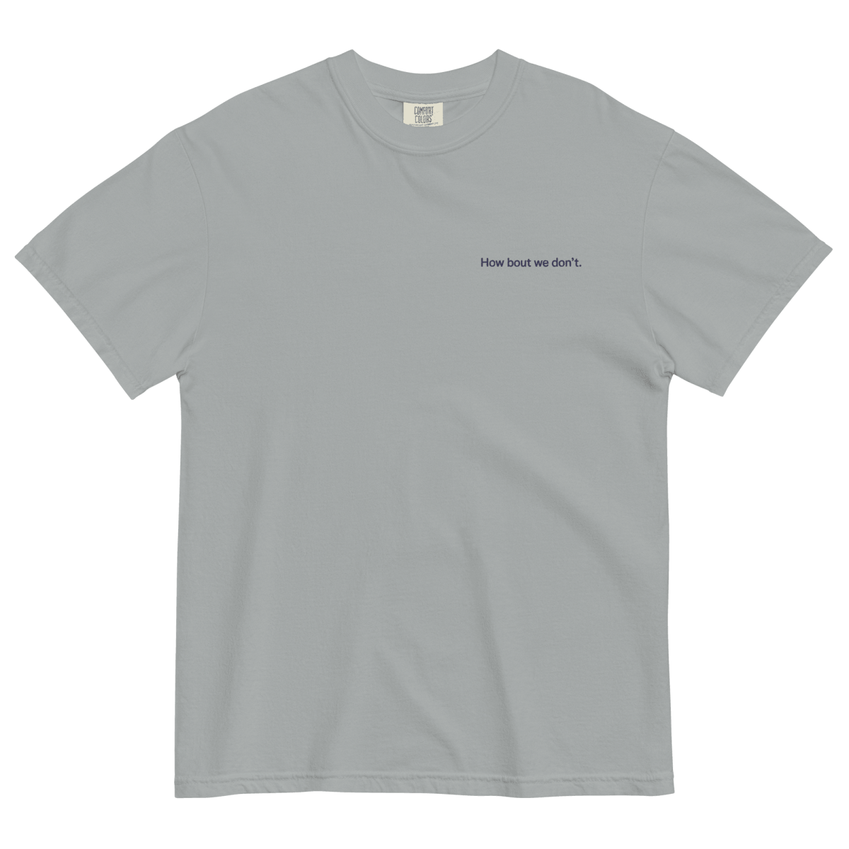How Bout We Don't. Embroidered Shirt