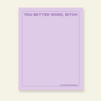 You Better Work, Bitch - Snarky & Colorful Notepad