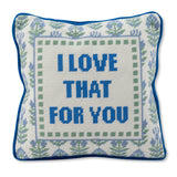 Love That for You Needlepoint Pillow
