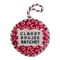 Needlepoint Ornament - Classy, Boujee, Ratchet