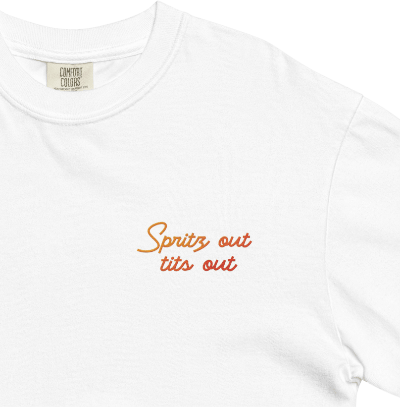 Spritz Out, Tits Out Embroidered T-Shirt