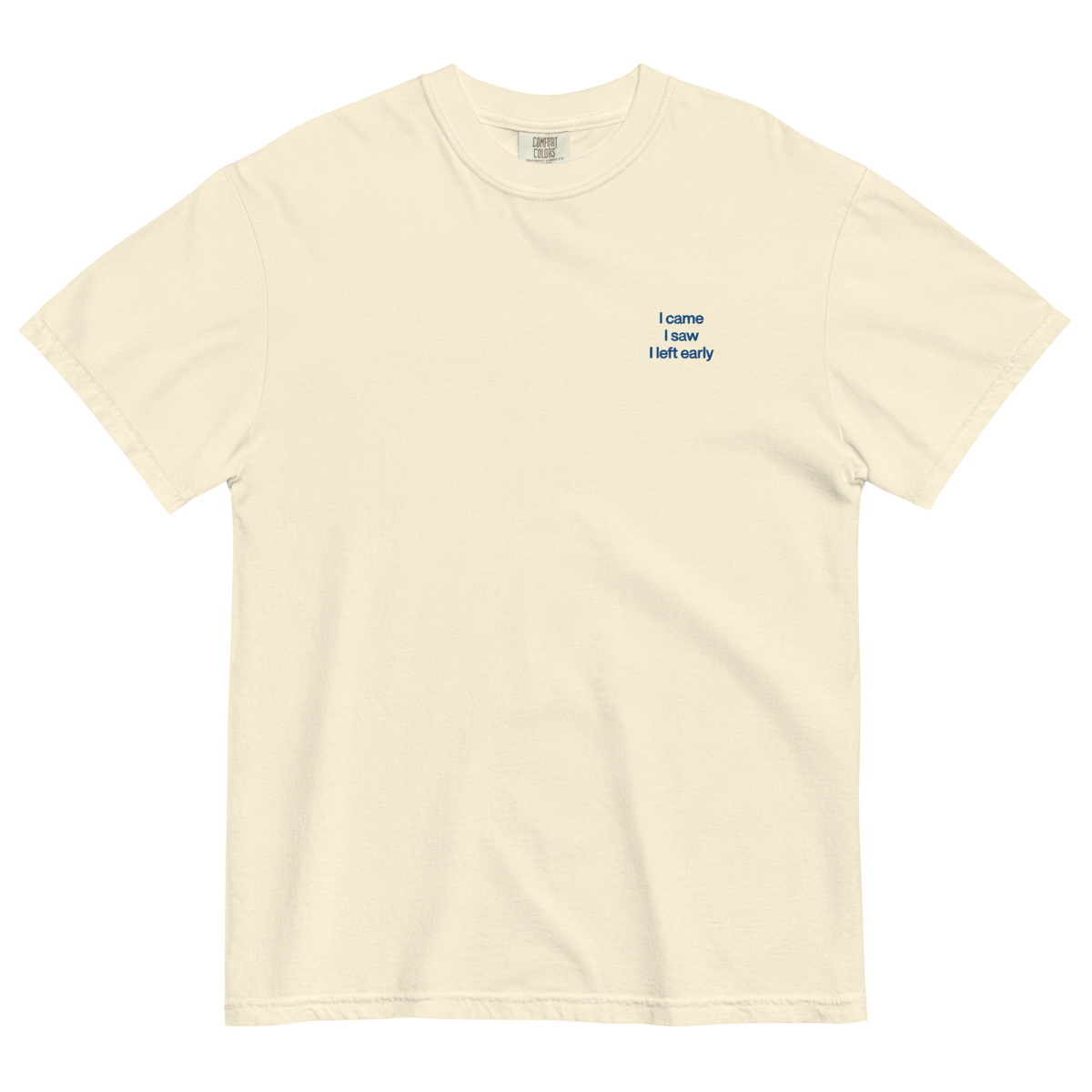 I Came, I Saw, I Left Early Embroidered T-Shirt