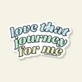 Love That Journey For Me Sticker