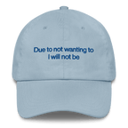 Due To Not Wanting To I Will Not Be Embroidered Hat